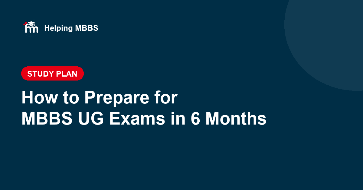 How to Prepare for MBBS UG Exams in 6 Months: A Realistic Study Plan